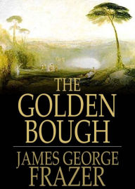 Title: The Golden Bough: A Study of Magic and Religion! A Non Fiction and Myth Classic By Sir James George Frazer! AAA+++, Author: BDP