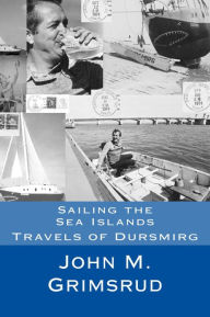 Title: Sailing the Sea Islands: Travels of Dursmirg, Author: John M. Grimsrud