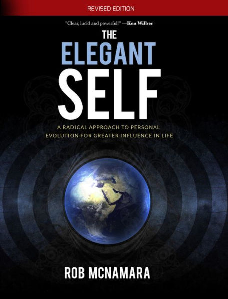 The Elegant Self, A Radical Approach to Personal Evolution for Greater Influence in Life (Revised Edition)