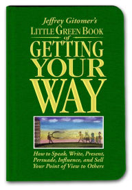 Title: Jeffrey Gitomer's Little Green Book of Getting Your Way, Author: Jeffrey Gitomer