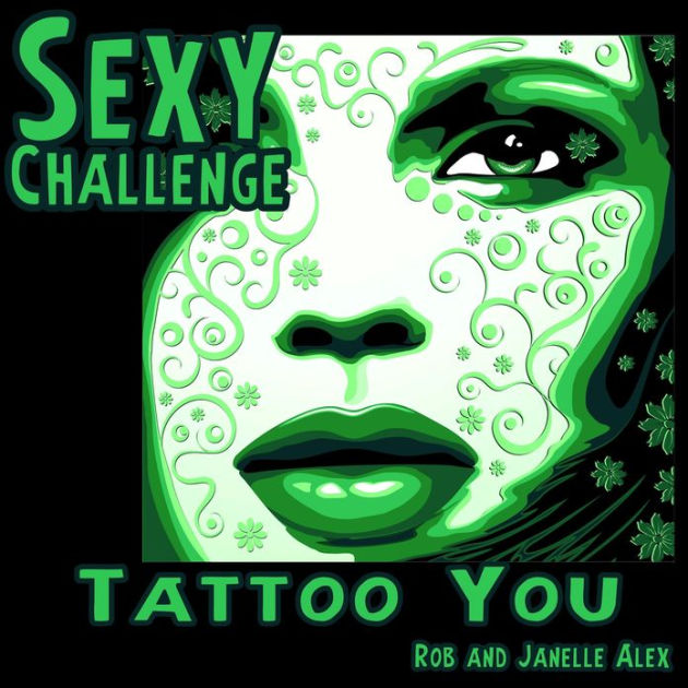 Sexy Challenge Tattoo You By Rob Alex Janelle Alex Ebook Barnes