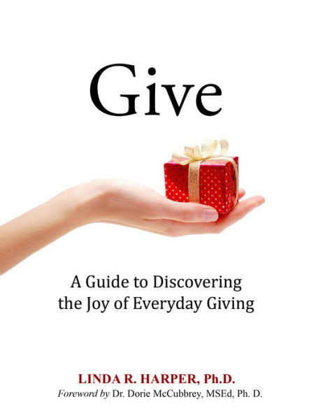 Give: A Guide to Discovering the Joy of Everyday Giving