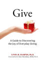 Give: A Guide to Discovering the Joy of Everyday Giving