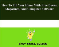How To Fill Your Home With Free Books, Magazines, And Computer Software