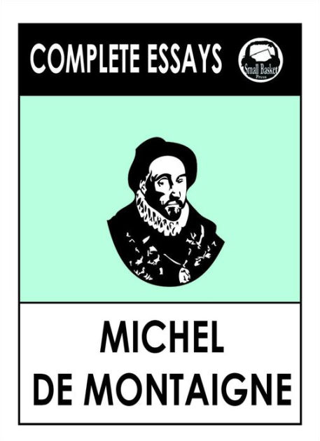 the complete essays by michel de montaigne the complete essays by michel de montaigne
