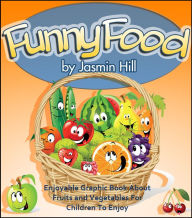 Title: Funny Food: Enjoyable Graphic Book About Fruits and Vegetables For Children To Enjoy, Author: Jasmin Hill