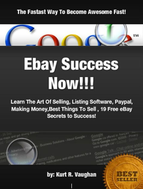 Ebay Success Now Learn The Art Of Selling Listing Software Paypal Making Money Best Things To Sell 19 Free Ebay Secrets To Success By Kurt R Vaughan Nook Book Ebook