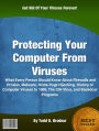 Protecting Your Computer From Viruses: What Every Person Should Know About Firewalls and Proxies, Malware, Home Page Hijacking, History of Computer Viruses to 1989, The CIH Virus, and Backdoor Programs
