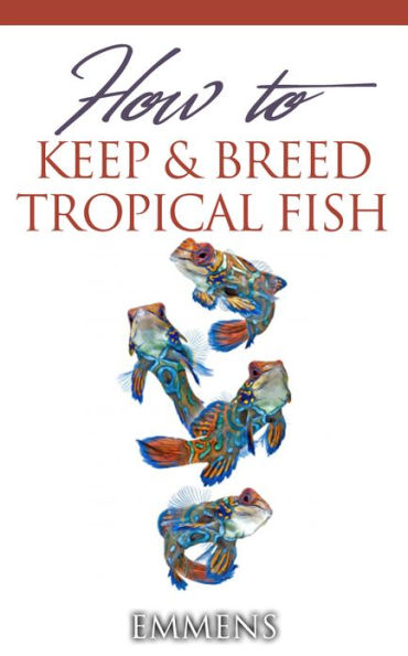 How to Keep and Breed Tropical Fish