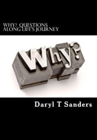 Title: WHY? Questions along life's journey, Author: Daryl Sanders