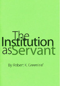 Title: The Institution as Servant, Author: Robert Greenleaf