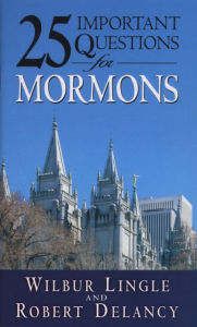 Title: 25 Important Questions for Mormons, Author: Wilbur Lingle