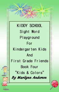 Title: KIDDY SCHOOL SIGHT WORD PLAYGROUND for KINDERGARTEN KIDS and FIRST GRADE FRIENDS ~~ Book Four ~~ 