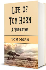 Title: Life of Tom Horn (Illustrated), Author: Tom Horn
