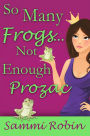 So Many Frogs...Not Enough Prozac