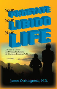 Title: Your Prostate, Your Libido, Your Life, Author: James Occhiogrosso
