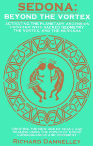 Title: Sedona: Beyond the Vortex, Author: Richard Dannelley
