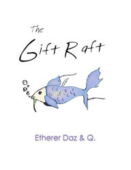 Title: The Gift Raft, Author: Etherer Daz