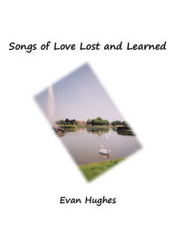Title: Songs of Love Lost and Learned, Author: Evan Hughes