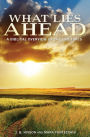 What Lies Ahead: A Biblical Overview of the End Times
