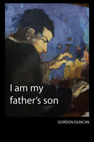 Title: I am my father's son, Author: Gordon Duncan