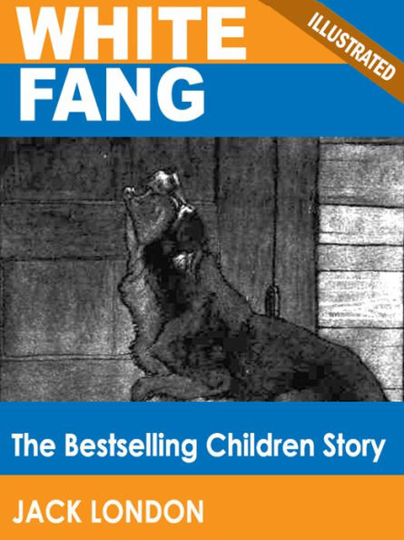 White Fang: The Bestselling Children Story (Illustrated)