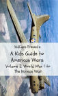 A Kids Guide to American wars - Volume 2: World War 1 to The Korean War