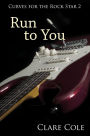 Run to You (Curves for the Rock Star 2 - BBW Rockstar Erotic Romance)