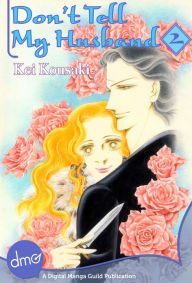 Title: Don't Tell My Husband Vol. 2 (Josei Manga), Author: Kei Kousaki
