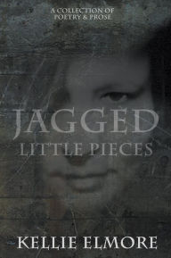 Title: Jagged Little Pieces, Author: Kellie Elmore