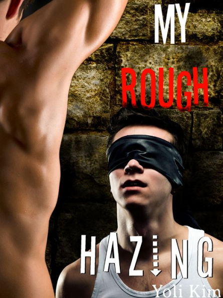 My Rough Hazing A Gay Fraternity Gangbang By Yoli Kim Ebook