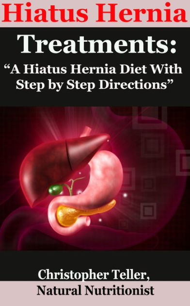Hiatus Hernia Treatments: A Hiatus Hernia Diet With Step by Step