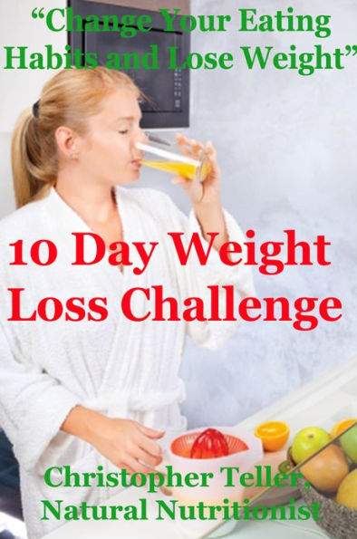 10 Day Weight Loss Challenge: Change Your Eating Habits and Lose Weight