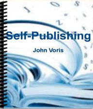 Self-Publishing: Simple Steps for Creating Best-Selling eBooks by Learning Unstoppable Kindle Self-Publishing Secrets, Social Media Presence, How to Promote Your Book Successfully, Marketing Distribution Channels, Formatting eBooks and More