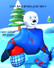 Title: Coco Juega Hockey Sobre Hielo, Author: Maite Gonzalez