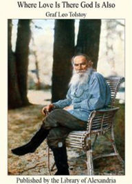 Title: Where Love Is There God Is Also: A Fiction and Literature Classic By Leo Tolstoy! AAA+++, Author: BDP