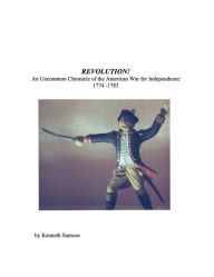 Title: Revolution An Uncommon Chronicle of the American War for Independence, Author: Kenneth Samcoe