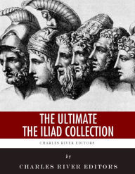 Title: The Ultimate The Iliad Collection, Author: Charles River Editors