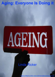 Title: Aging: Everyone Is Doing It, Author: Linda Ricker