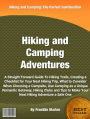 Hiking and Camping Adventures: A Straight Forward Guide To Hiking Trails, Creating a Checklist for Your Next Hiking Trip, What to Consider When Choosing a Campsite, Use Camping as a Unique Romantic Getaway, Hiking Clubs and Tips to Make Your Next Hiking