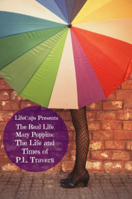 Title: The Real Life Mary Poppins: The Life and Times of P.L. Travers, Author: Paul Brody