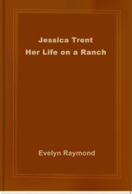 Title: Jessica Trent: Her Life on a Ranch, Author: Evelyn Raymond