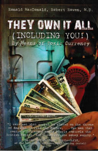 Title: They Own It All (Including You)!: By Means of Toxic Currency, Author: Ronald MacDonald