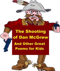 Title: The Shooting of Dan McGrew and Other Great Poems for Kids, Author: Charles Ryan