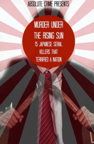 Murder Under the Rising Sun: 15 Japanese Serial Killers That Terrified a Nation