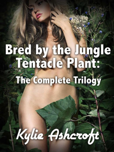 Bred by the Jungle Tentacle Plant: The Complete Trilogy (Monster Sex Bundle)
