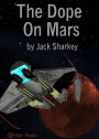 The Dope on Mars: A Short Story, Science Fiction, Post-1930 Classic By John Michael Sharkey! AAA+++