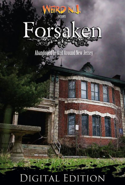 Weird NJ Presents FORSAKEN: Abandoned in and Around New Jersey
