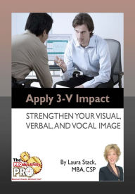 Title: Apply 3-V Impact - Strengthen Your Visual, Verbal, and Vocal Image, Author: Laura Stack