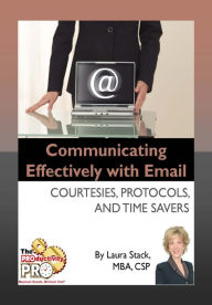 Title: Communicating Effectively with Email - Courtesies, Protocols, and Time Savers, Author: Laura Stack